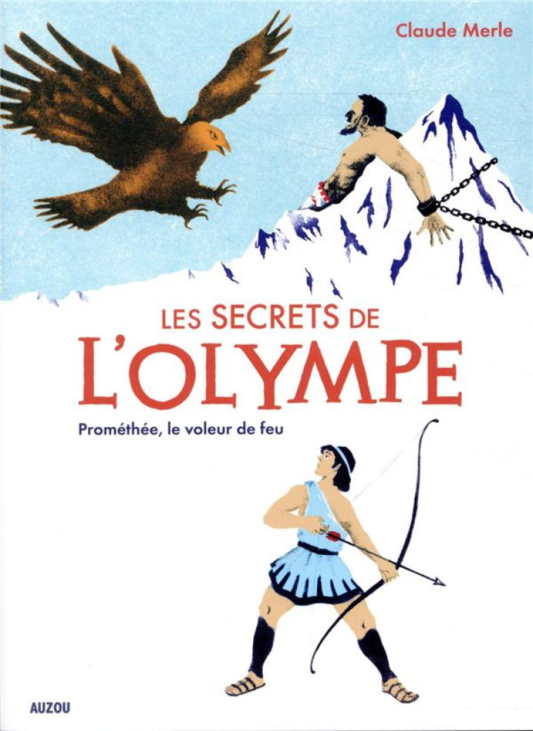 LES SECRETS DE L-OLYMPE TOME 4 PROMETHEE, LE VOLEUR DE FEU - MERLE/MARY - PHILIPPE AUZOU