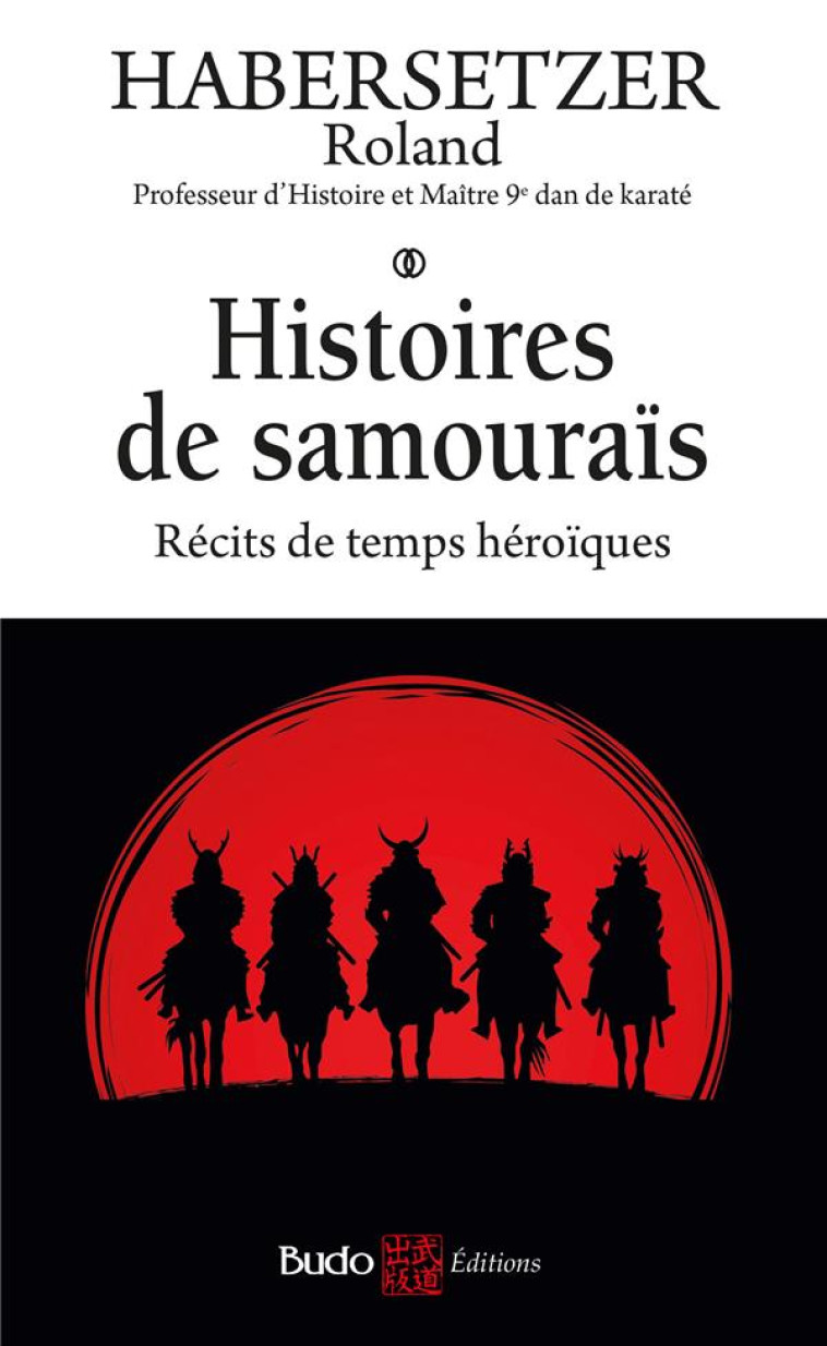 HISTOIRES DE SAMOURAIS - RECITS DE TEMPS HEROIQUES - HABERSETZER ROLAND - BUDO