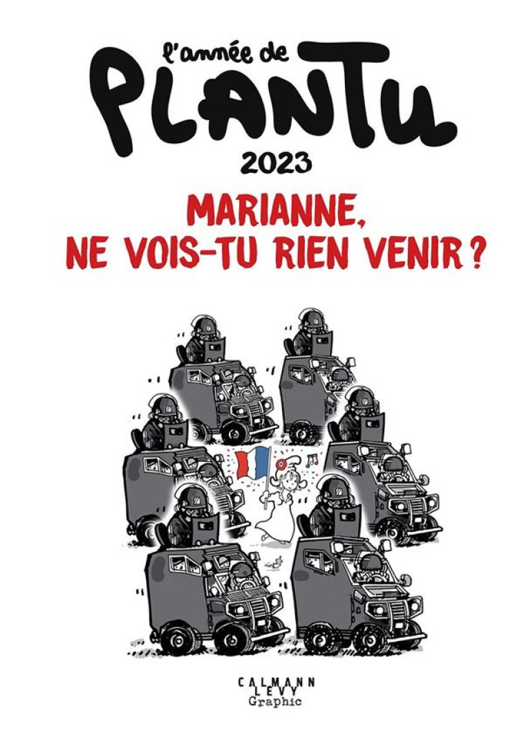 L-ANNEE DE PLANTU - MARIANNE, NE VOIS-TU RIEN VENIR ? - L-ANNEE DE PLANTU 2023 - MARIANNE, NE VOIS-T - PLANTU - CALMANN-LEVY