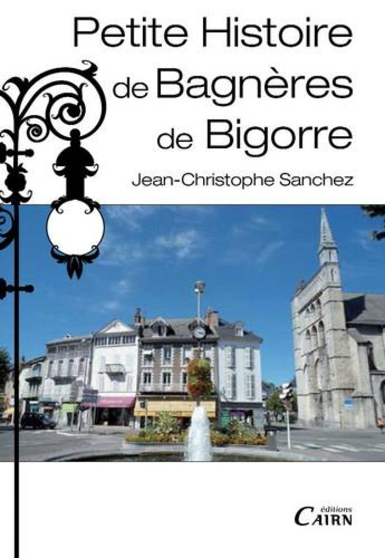 PETITE HISTOIRE DE BAGNERES-DE-BIGORRE - SANCHEZ J-C. - Cairn