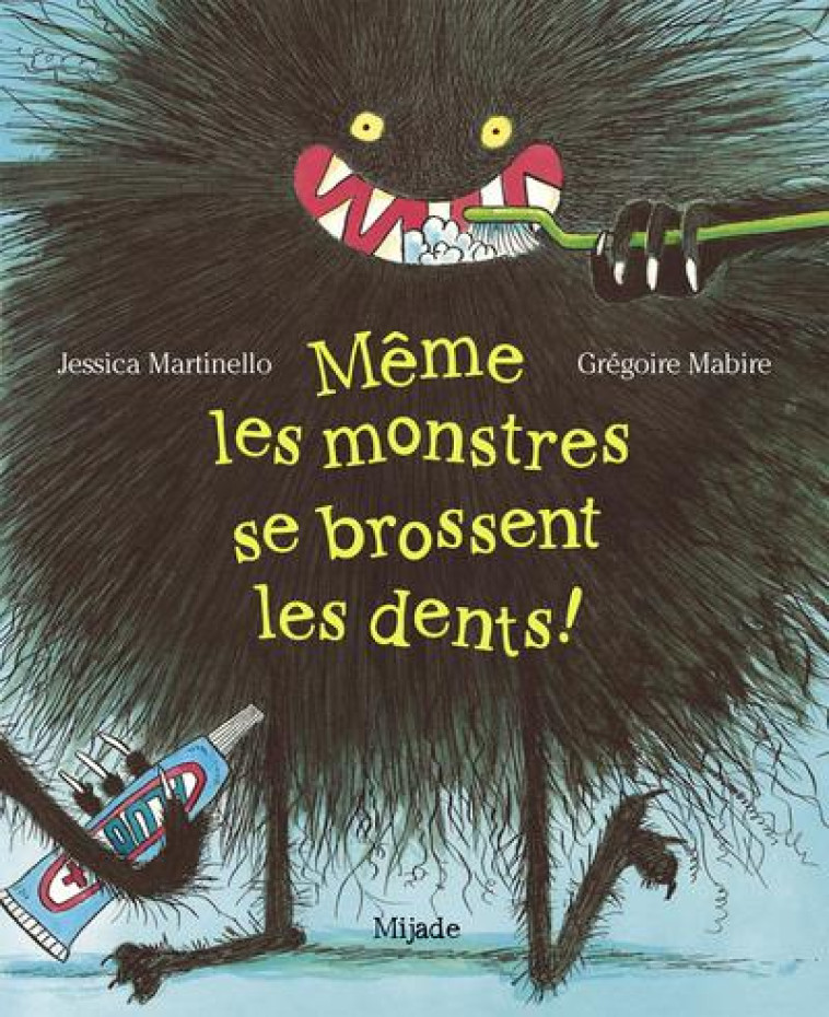 MEME LES MONSTRES SE BROSSENT LES DENTS ! - MARTINELLO, JESSICA  - MIJADE