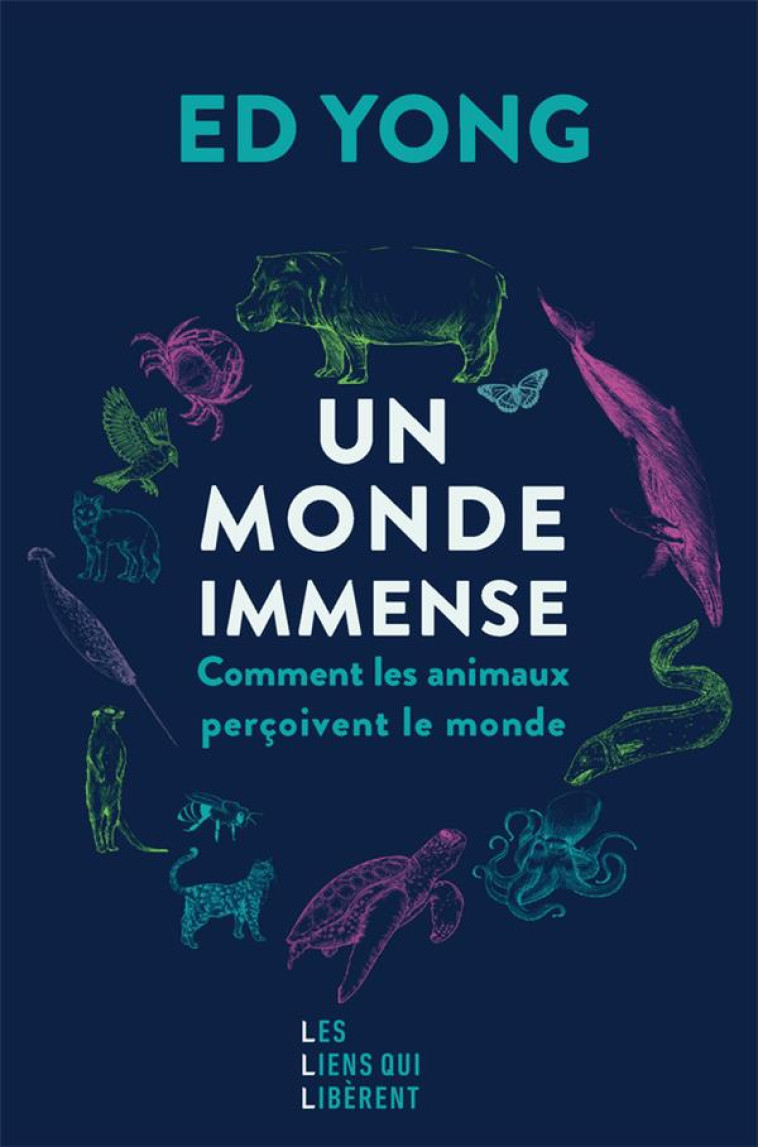 UN MONDE IMMENSE - COMMENT LES ANIMAUX PERCOIVENT LE MONDE - YONG ED - LIENS LIBERENT