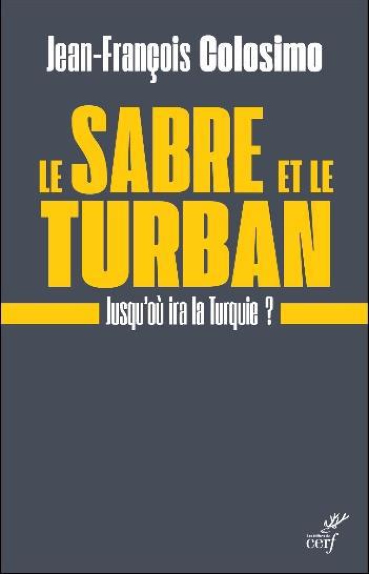 LE SABRE ET LE TURBAN - JUSQU-OU IRA LA TURQUIE ? - COLOSIMO J-F. - CERF