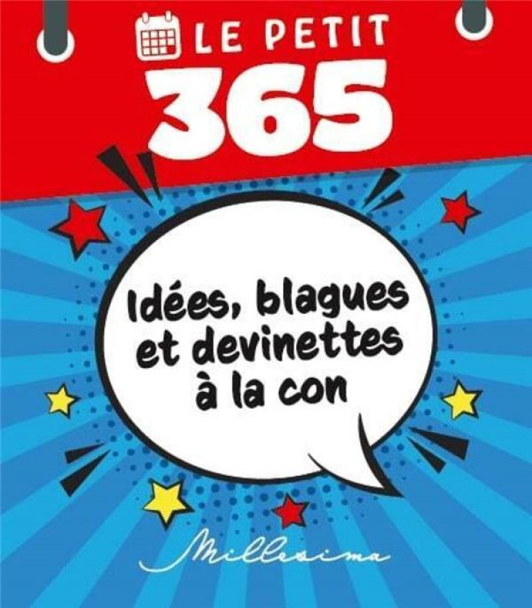 LE PETIT 365 IDEES, BLAGUES ET DEVINETTES A LA CON - POUHIER/COLLECTIF - MILLESIMA