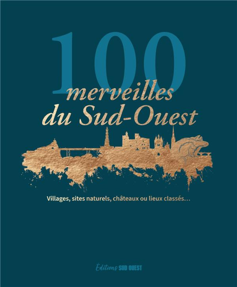 100 MERVEILLES DU SUD-OUEST. VILLAGES, SITES NATURELS, CHATEAUX OU LIEUX CLASSES - XXX - SUD OUEST