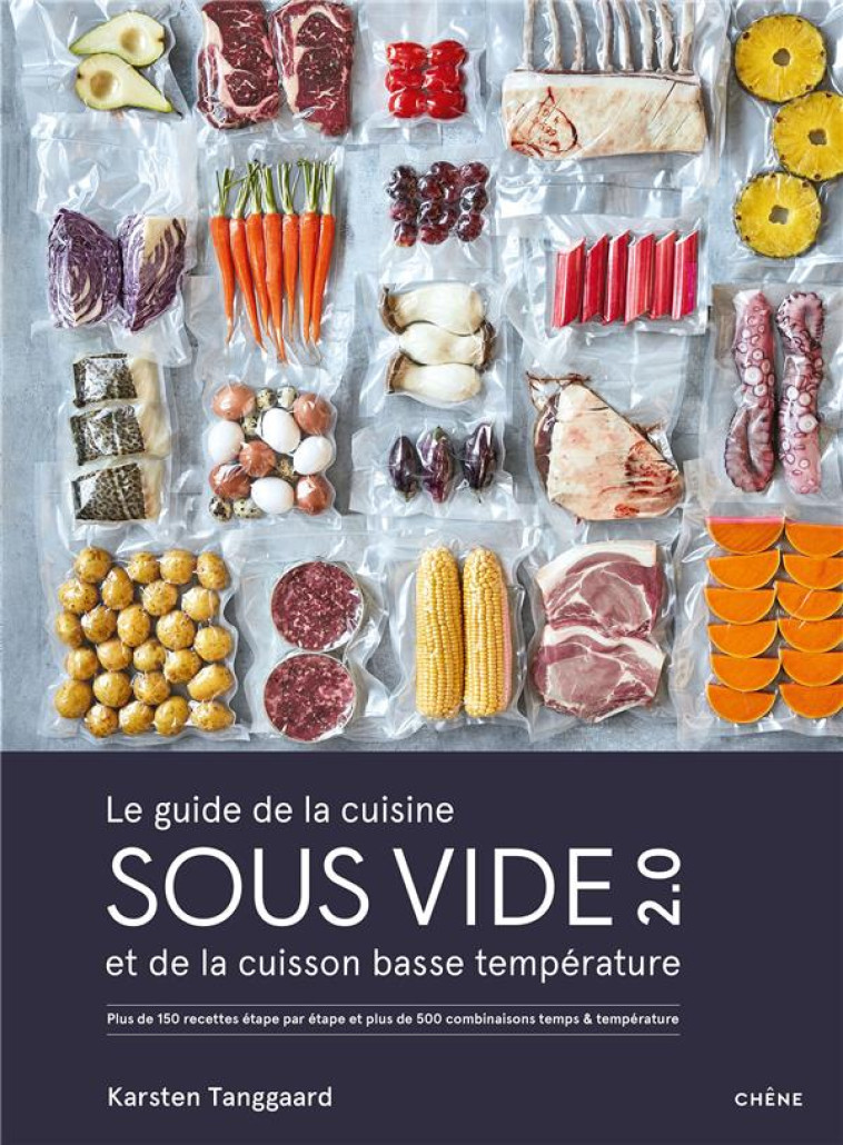 LE GUIDE DE LA CUISINE SOUS VIDE ET DE LA CUISSON BASSE TEMPERATURE - PLUS DE 150 RECETTES ETAPE PAR - KARSTEN TANGGAARD - LE CHENE