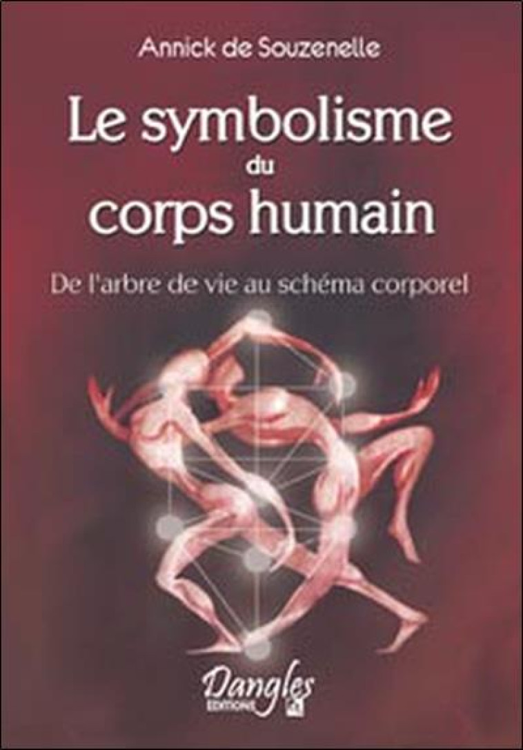 LE SYMBOLISME DU CORPS HUMAIN - SOUZENELLE, ANNICK DE - DANGLES