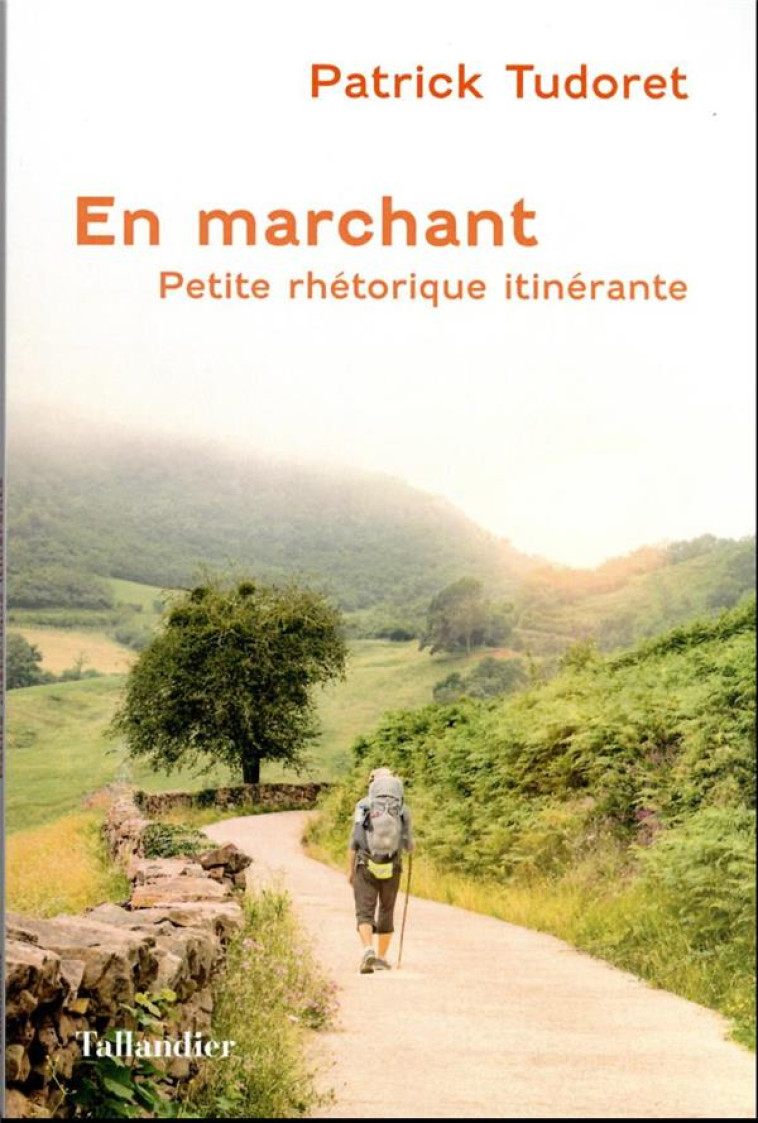 EN MARCHANT - PETITE RHETORIQUE ITINERANTE - TUDORET PATRICK - TALLANDIER