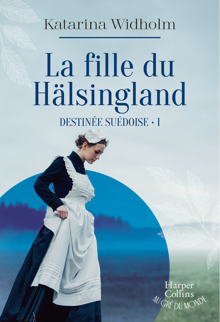 DESTINEE SUEDOISE - T01 - LA FILLE DU HALSINGLAND - DESTINEE SUEDOISE - TOME 1 - Katarina Widholm - HARPERCOLLINS