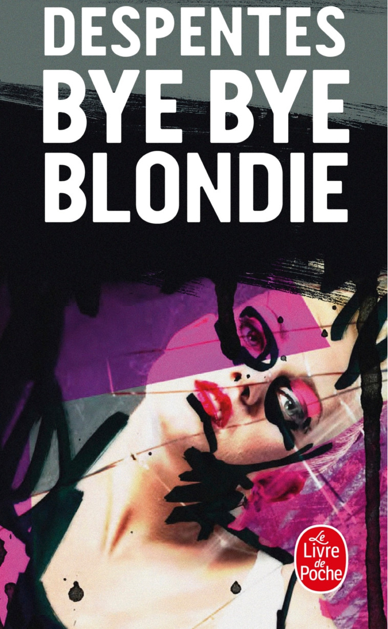 BYE BYE BLONDIE - Virginie Despentes - LGF