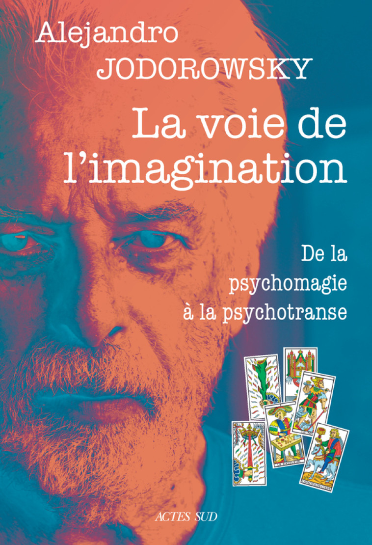 LA VOIE DE L-IMAGINATION - DE LA PSYCHOMAGIE A LA PSYCHOTRANSE, CORRESPONDANCE PSYCHOMAGIQUE - Alejandro Jodorowsky - ACTES SUD