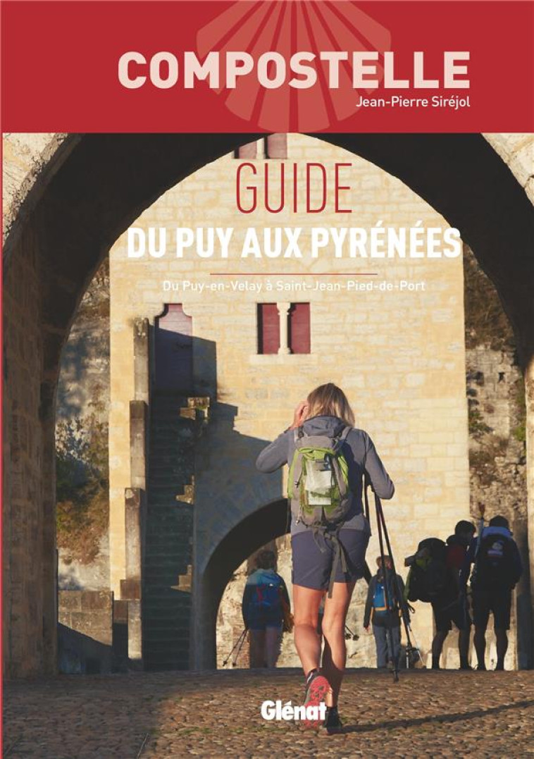 COMPOSTELLE GUIDE DU PUY AUX PYRENEES - DU PUY-EN-VELAY A SAINT-JEAN-PIED-DE-PORT - SIREJOL - GLENAT