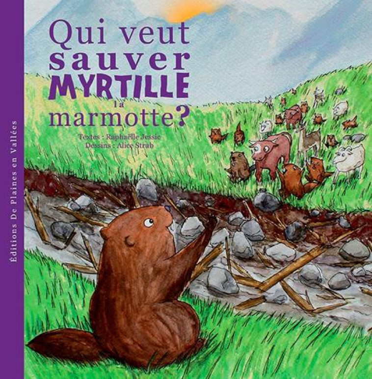 QUI VEUT SAUVER MYRTILLE LA MARMOTTE ?  T3 - RAPHAELLE JESSIC - De plaines en vallées