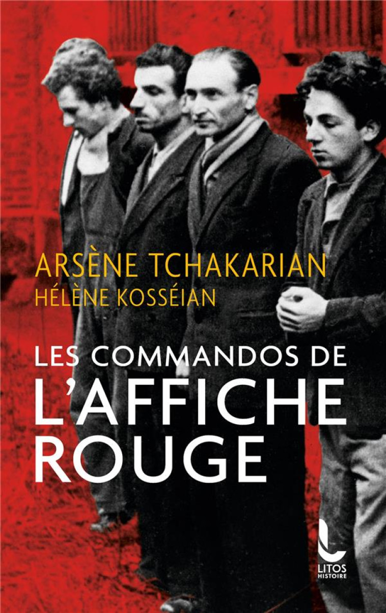 LES COMMANDOS DE L-AFFICHE ROUGE - LA VERITE HISTORIQUE SUR LA PREMIERE SECTION DE L-ARMEE SECRETE - TCHAKARIAN/KOSSEIAN - LITOS