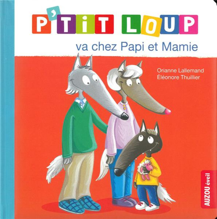 P-TIT LOUP VA CHEZ PAPI ET MAMIE - LALLEMAND/THUILLIER - PHILIPPE AUZOU