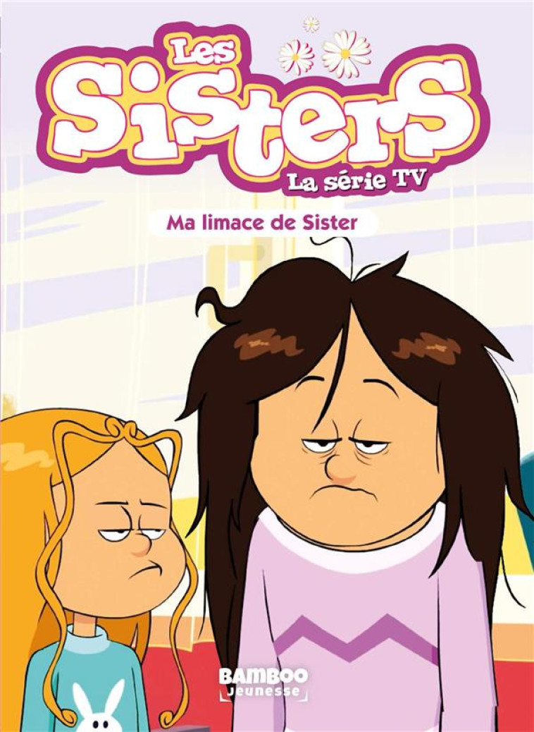 LES SISTERS DESSIN ANIME - POCHE - LES SISTERS - LA SERIE TV - POCHE - TOME 70 - MA LIMACE DE SIST - CAZENOVE/WILLIAM - BAMBOO