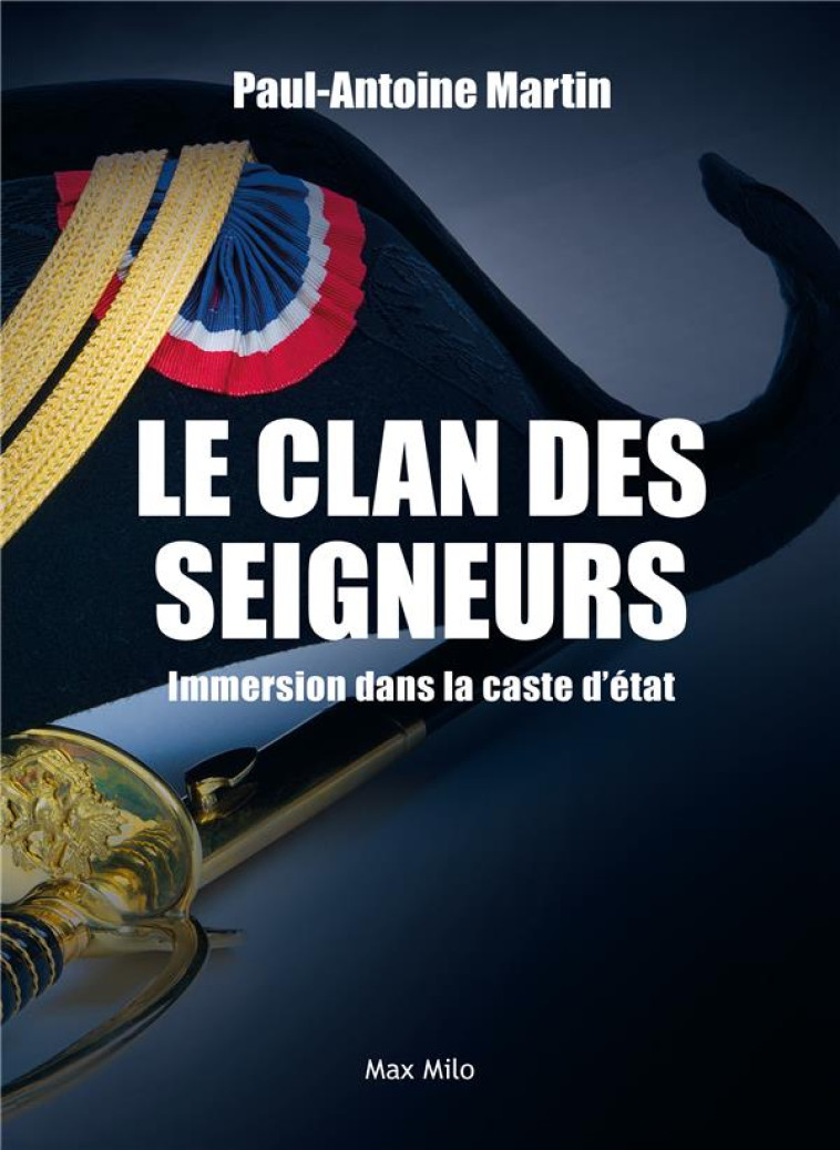 LE CLAN DES SEIGNEURS - IMMERSION DANS LA CASTE D-ETAT - MARTIN PAUL ANTOINE - MAX MILO