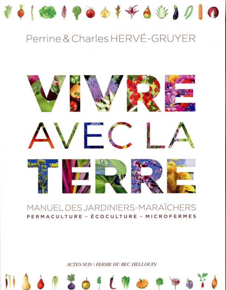 VIVRE AVEC LA TERRE - METHODE DE LA FERME DU BEC HELLOUIN - MANUEL DES JARDINIERS-MARAICHERS. PERMAC - HERVE-GRUYER - ACTES SUD