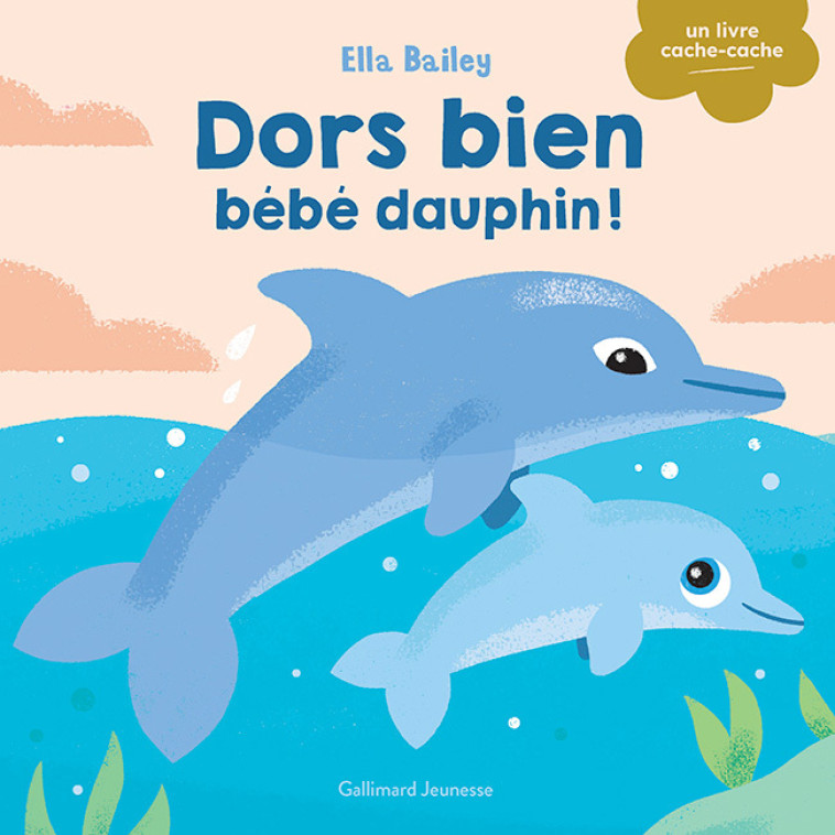 DORS BIEN, BEBE DAUPHIN ! - Ella Bailey - GALLIMARD JEUNE