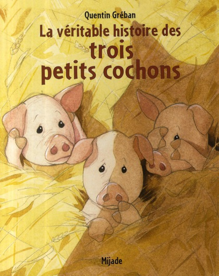 VERITABLE HISTOIRE DES TROIS PETITS COCHONS - QUENTIN GREBAN - MIJADE