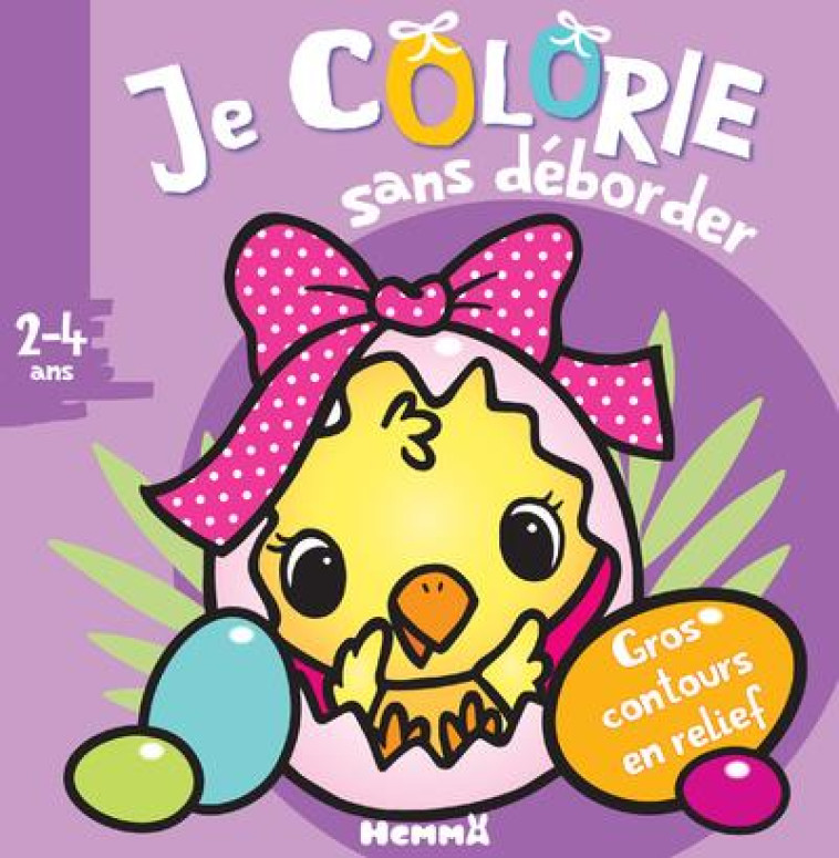 JE COLORIE SANS DEBORDER (2-4 ANS) - PAQUES - AVEC GROS CONTOURS EN RELIEF ! - TOME 56 - PIETTE NADINE - HEMMA