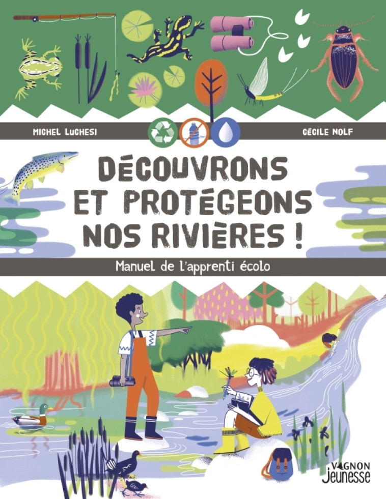 DECOUVRONS ET PROTEGEONS NOS RIVIERES ! - Michel Luchesi, Cebienfait Cebienfait - VAGNON