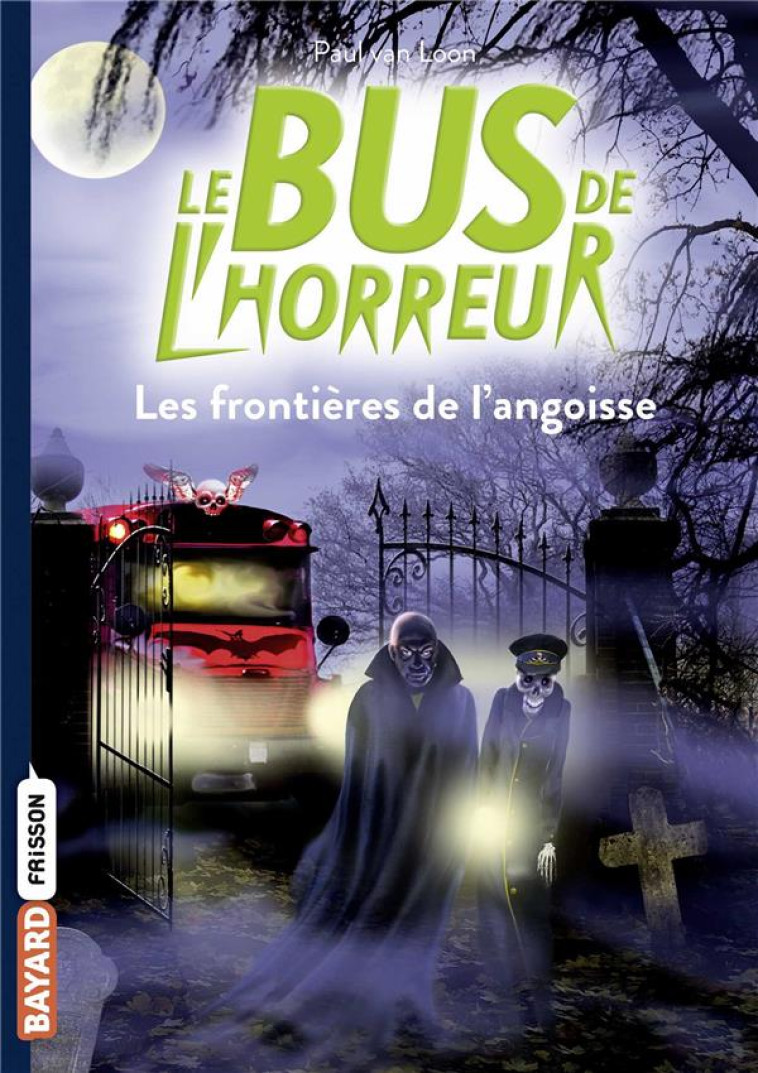 LE BUS DE L-HORREUR, TOME 03 - LES FRONTIERES DE L-ANGOISSE - VAN LOON - BAYARD JEUNESSE