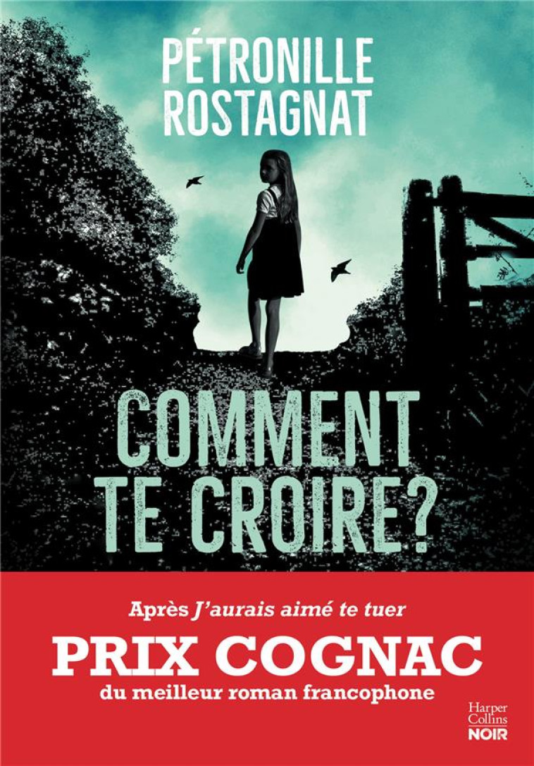 COMMENT TE CROIRE ? - PAR L-AUTRICE DE J-AURAIS AIME TE TUER LAUREAT DU PRIX COGNAC - ROSTAGNAT PETRONILLE - HARPERCOLLINS