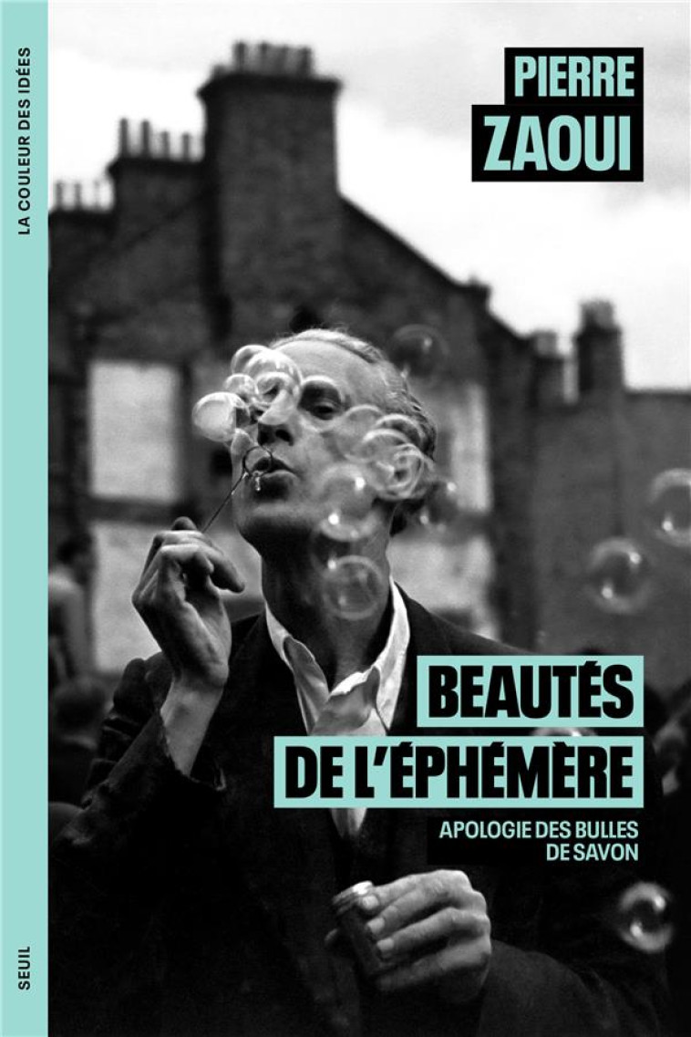 BEAUTES DE L-EPHEMERE - APOLOGIE DES BULLES DE SAVON - ZAOUI PIERRE - SEUIL