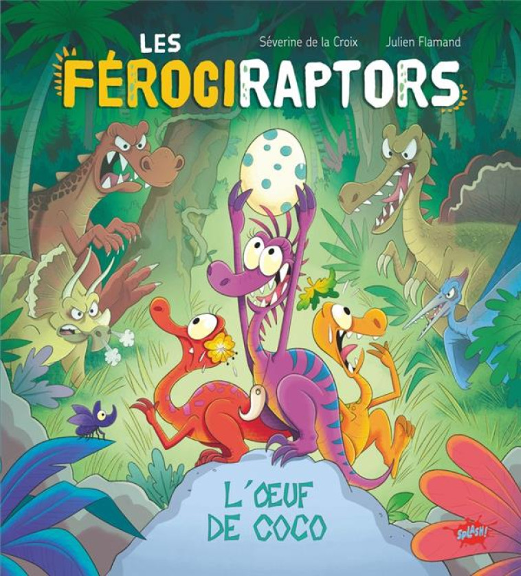 LES FEROCIRAPTORS - TOME 1 L-OEUF DE COCO - LA CROIX/FLAMAND - EDITIONS SPLASH