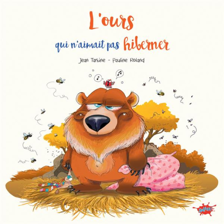 L-OURS QUI N-AIMAIT PAS HIBERNER - TARTINE/ROLAND - EDITIONS SPLASH