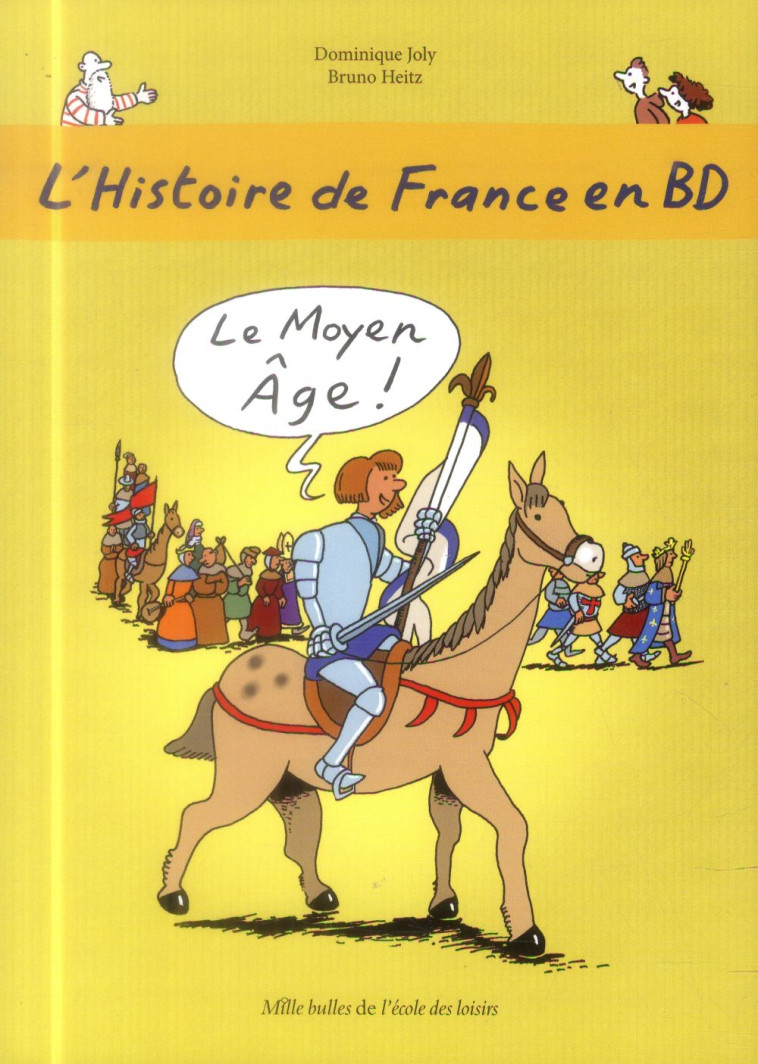 L-HISTOIRE DE FRANCE EN BD - TOME 3 - LE MOYEN AGE ! - HEITZ/JOLY - Ecole des loisirs