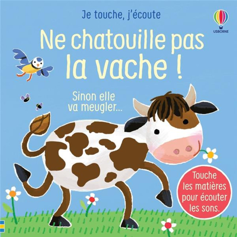 NE CHATOUILLE PAS LA VACHE ! - JE TOUCHE, J-ECOUTE - DES 6 MOIS - TAPLIN/LARRANAGA - NC