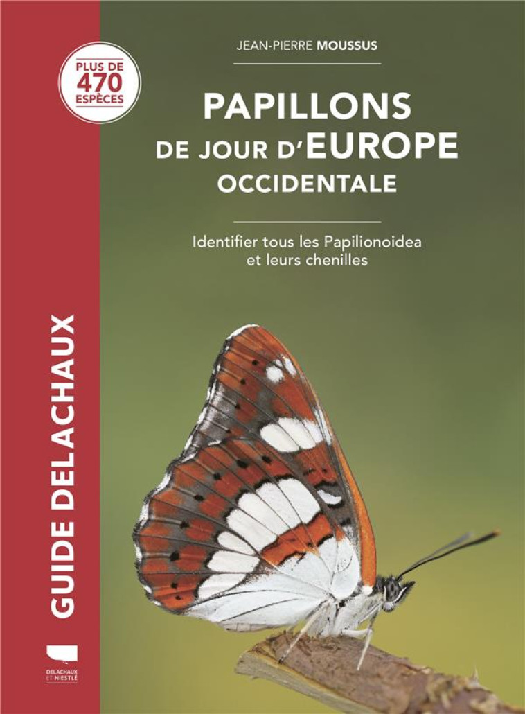 PAPILLONS DE JOUR D-EUROPE OCCIDENTALE - IDENTIFIER TOUS LES PAPILIONOIDEA ET LEURS CHENILLES - MOUSSUS JEAN-PIERRE - DELACHAUX