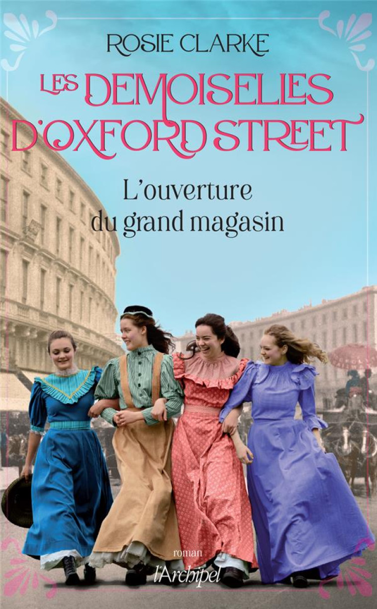 LES DEMOISELLES D-OXFORD STREET - L-OUVERTURE DU GRAND MAGASIN - CLARKE ROSIE - ARCHIPEL