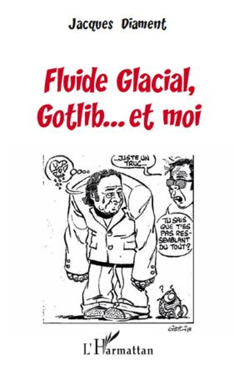 FLUIDE GLACIAL, GOTLIB... ET MOI - DIAMENT, JACQUES - L'HARMATTAN