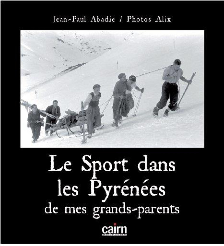 LE SPORT DANS LES PYRENEES DE MES GRANDS-PARENTS - ABADIE JEAN-PAUL - CAIRN