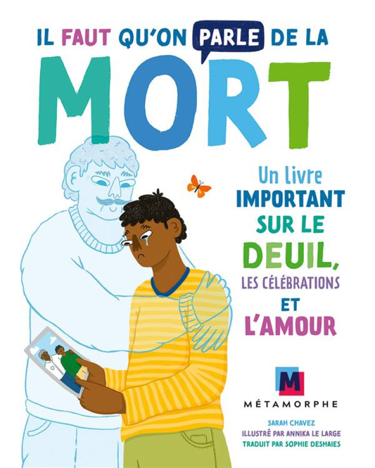 IL FAUT QU-ON PARLE DE LA MORT - UN LIVRE IMPORTANT SUR LE DEUIL, LES CELEBRATIONS ET L-AMOUR - CHAVEZ/LE LARGE - METAMORPHE