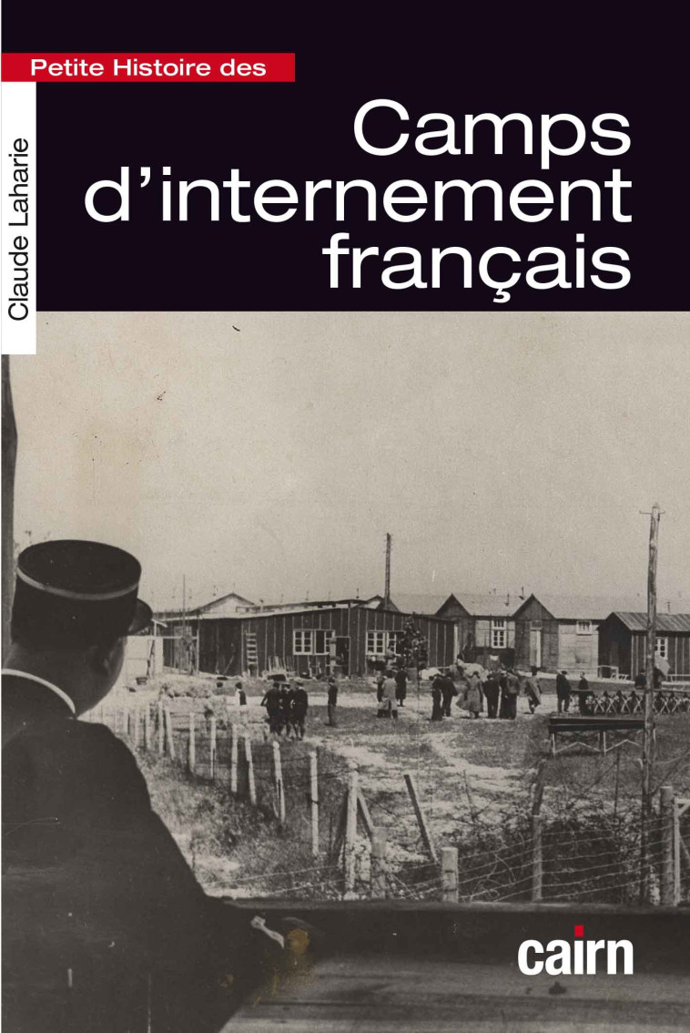 PETITE HISTOIRE DES CAMPS D INTERNEMENT FRANCAIS - Claude Laharie - CAIRN