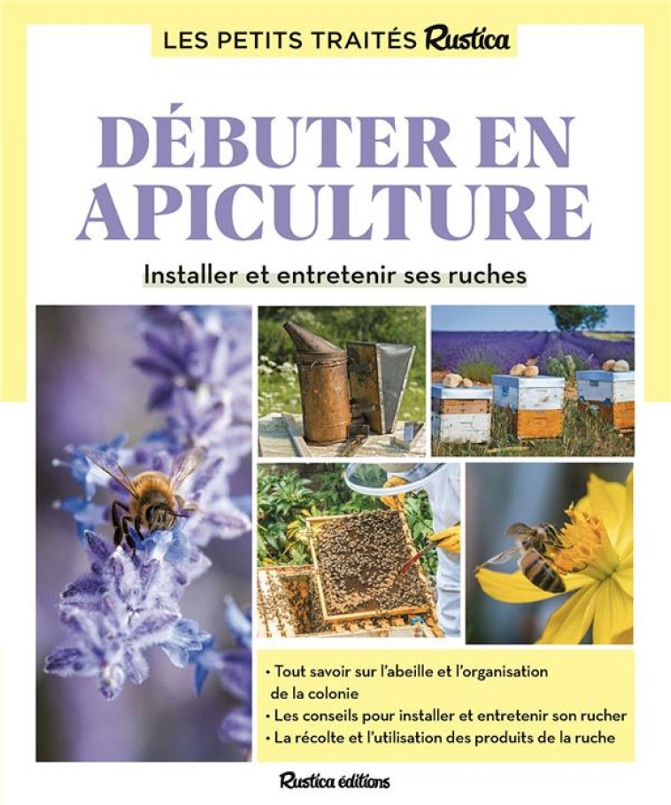 LE PETIT TRAITE RUSTICA DEBUTER EN APICULTURE - INSTALLER ET ENTRETENIR SES RUCHES - FERT - RUSTICA