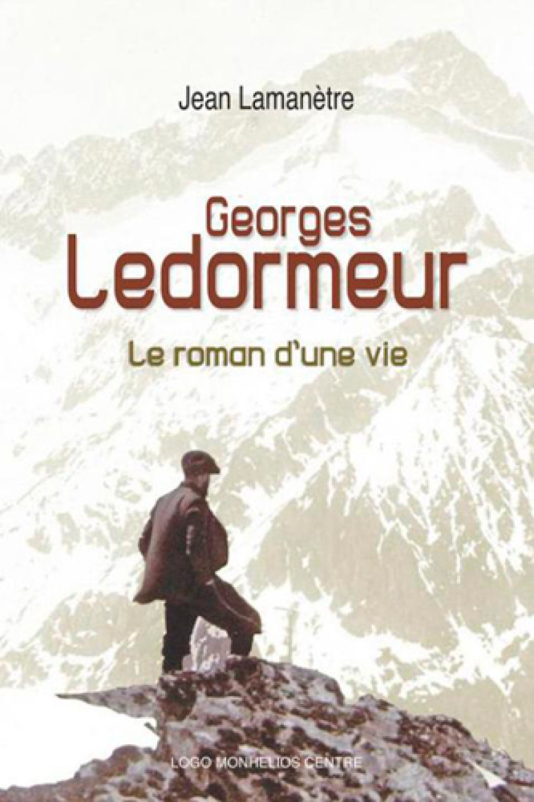 GEORGES LEDORMEUR, LE ROMAN D-UNE VIE - Jean Lamanètre - MONHELIOS