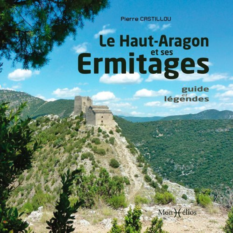 HAUT-ARAGON ET SES ERMITAGES, GUIDE ET LEGENDES - Pierre Castillou - MONHELIOS