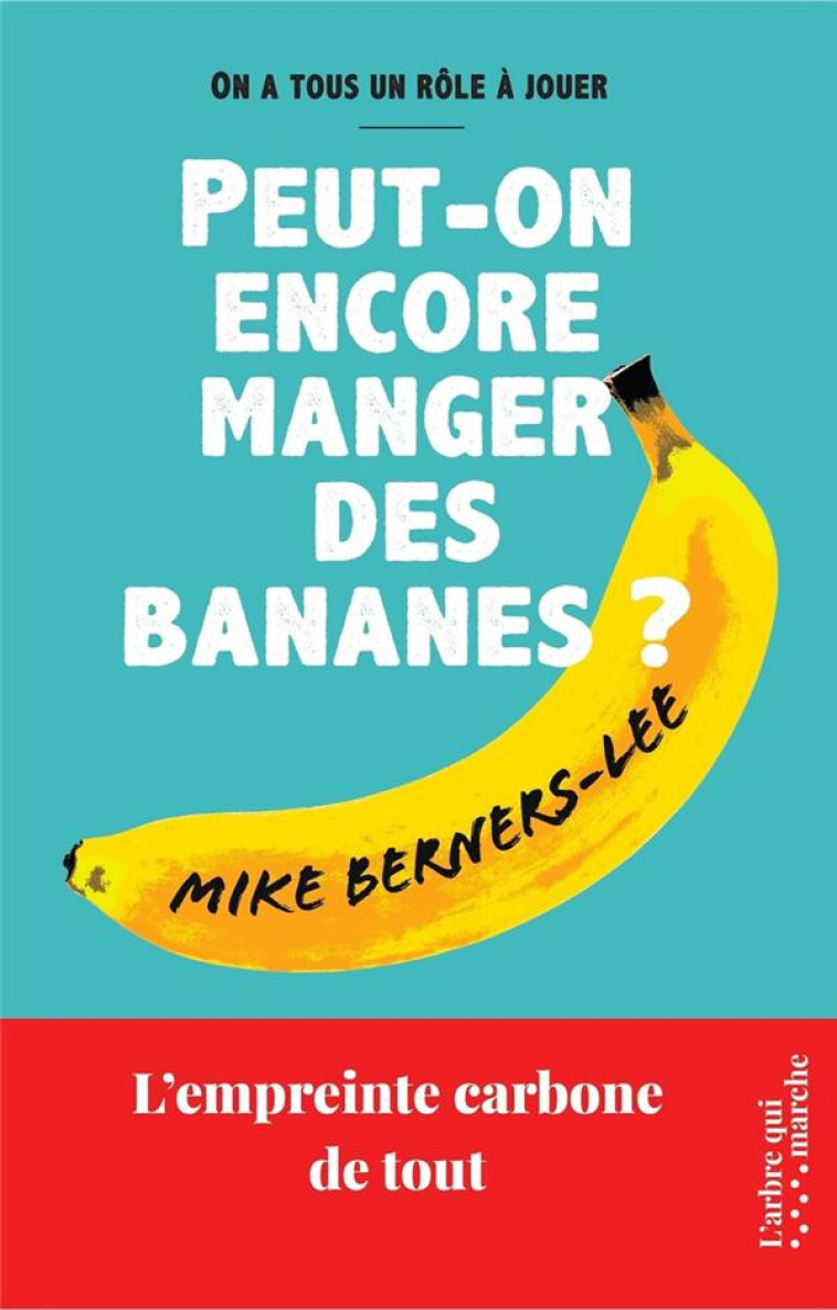 PEUT-ON ENCORE MANGER DES BANANES ? - L-EMPREINTE CARBONE DE TOUT - BERNERS-LEE MIKE - NC