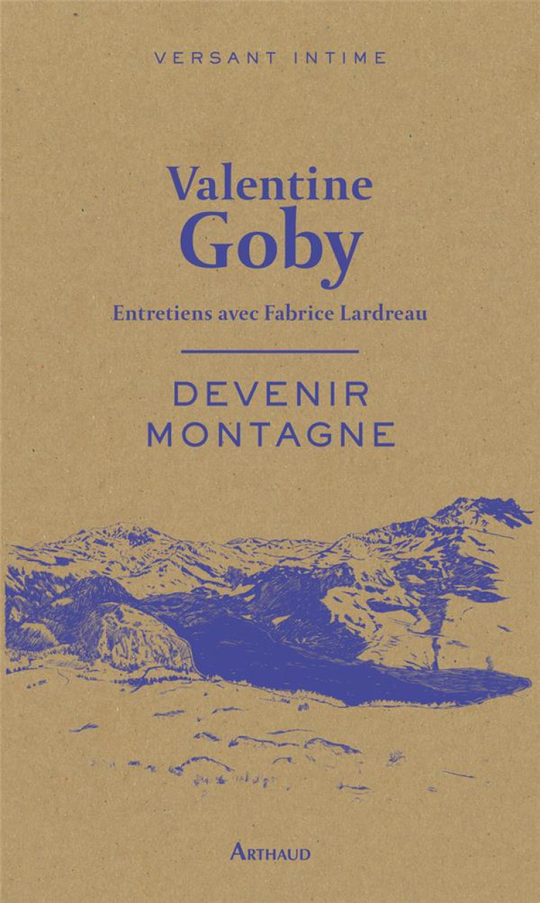 DEVENIR MONTAGNE - ENTRETIENS AVEC FABRICE LARDREAU - GOBY VALENTINE - FLAMMARION