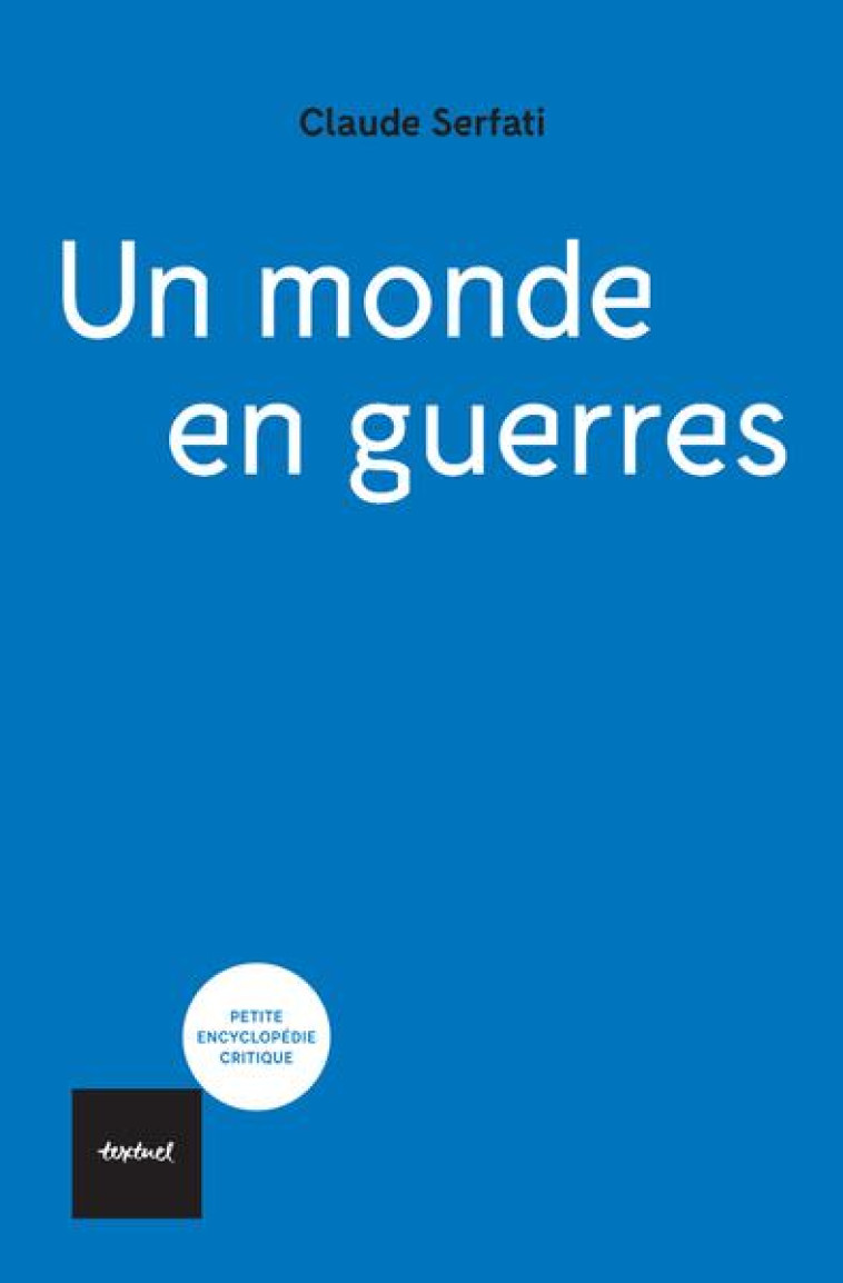 UN MONDE EN GUERRES - SERFATI CLAUDE - TEXTUEL