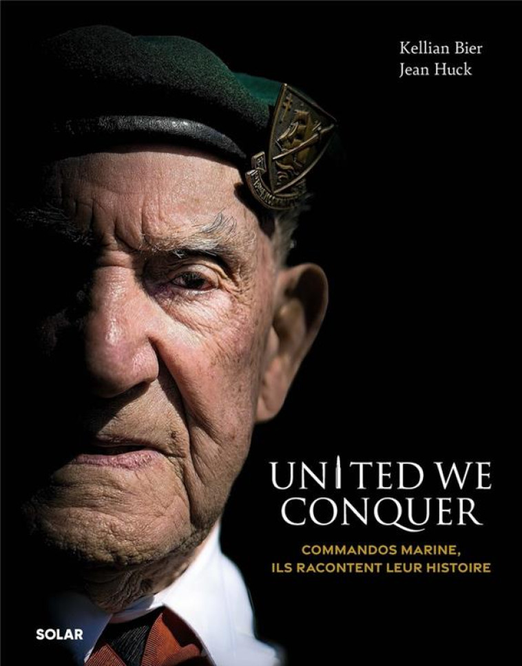 UNITED WE CONQUER - COMMANDOS MARINE, ILS RACONTENT LEUR HISTOIRE - HUCK/BIER/BRIANCON - SOLAR