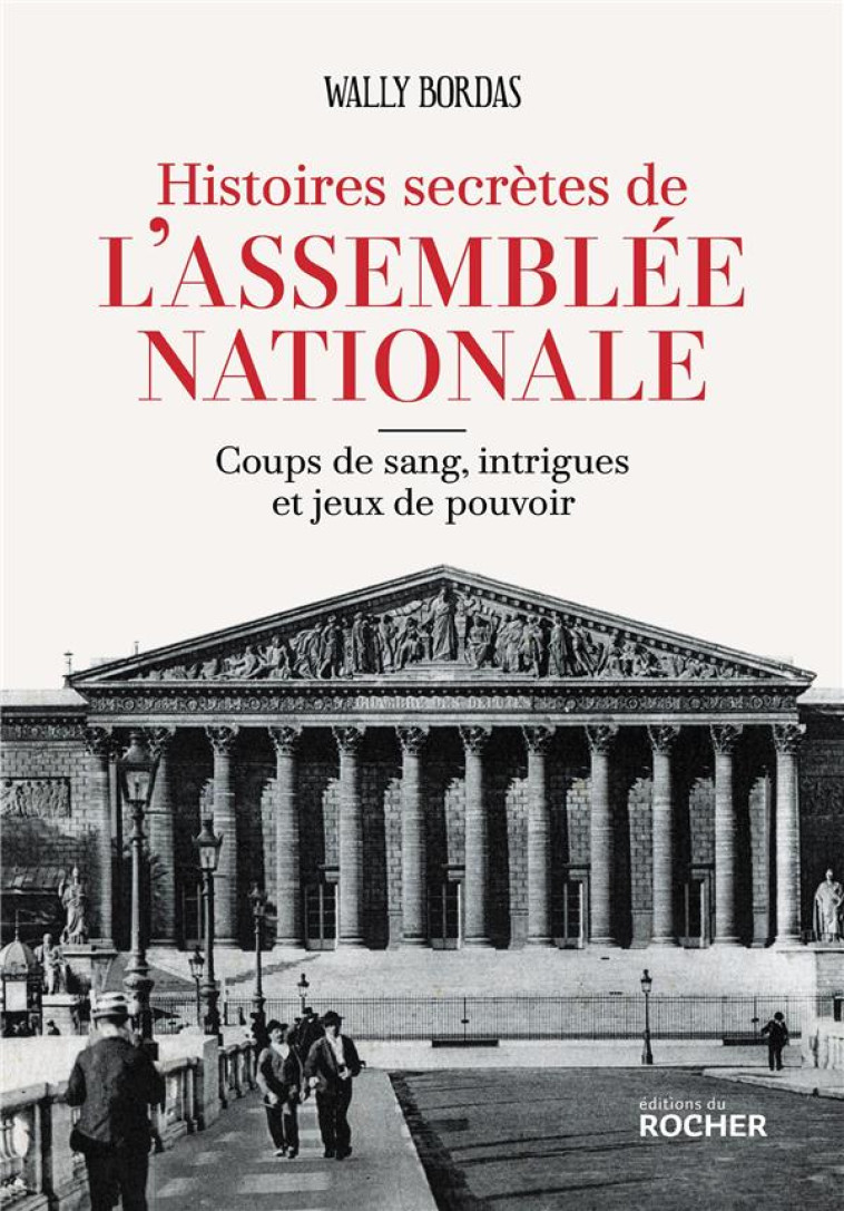 HISTOIRES SECRETES DE L-ASSEMBLEE NATIONALE - COUPS DE SANG, INTRIGUES ET JEUX DE POUVOIR - BORDAS WALLY - DU ROCHER