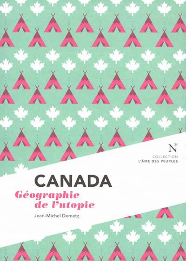 CANADA : GEOGRAPHIE DE L-UTOPIE - DEMETZ JEAN-MICHEL - NEVICATA