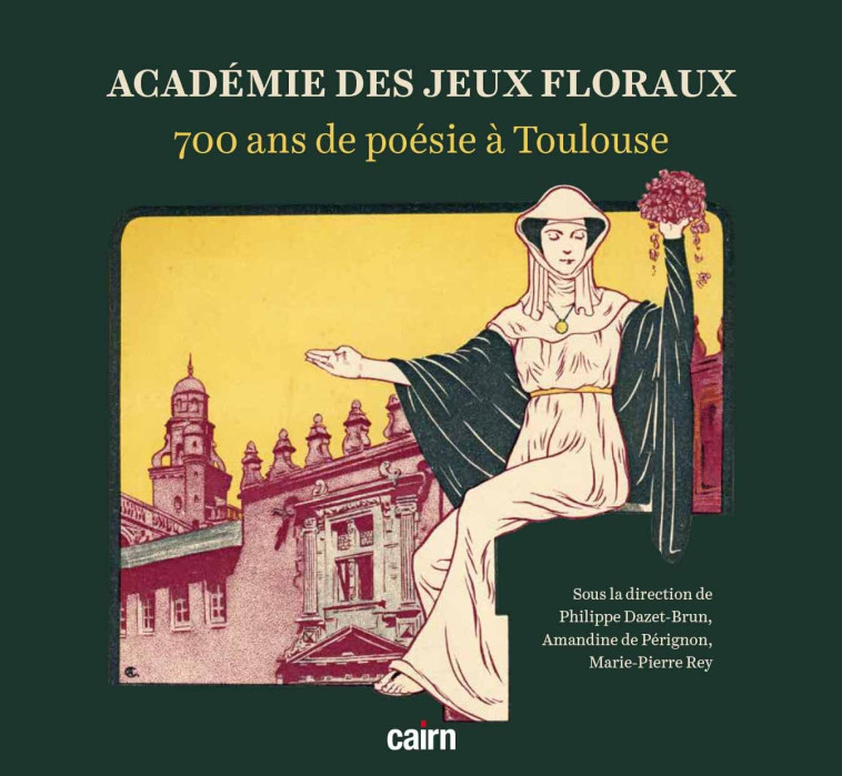 Académie des Jeux floraux 700 ans de poésie à Toulouse - Philippe Dazet-Brun, Amandine De Pérignon, Marie-Pierre Rey,   - CAIRN