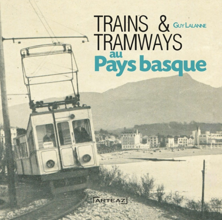 Trains et Tramways au Pays Basque - Guy Lalanne - ARTEAZ